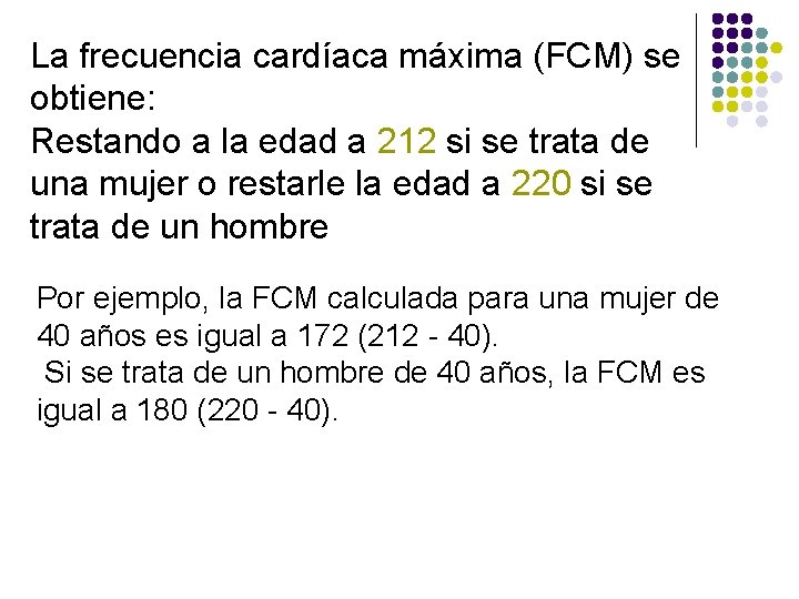 La frecuencia cardíaca máxima (FCM) se obtiene: Restando a la edad a 212 si