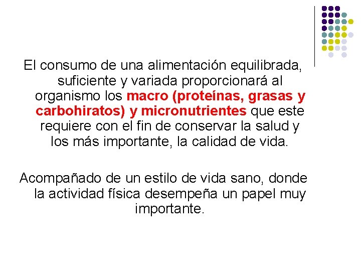 El consumo de una alimentación equilibrada, suficiente y variada proporcionará al organismo los macro