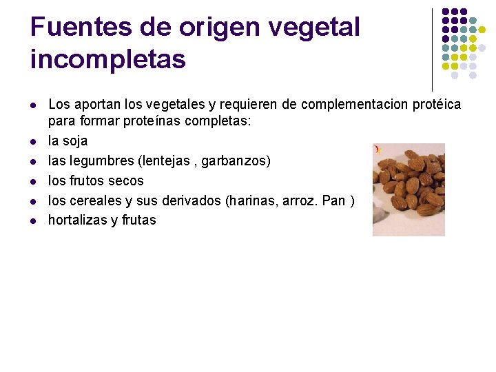 Fuentes de origen vegetal incompletas l l l Los aportan los vegetales y requieren