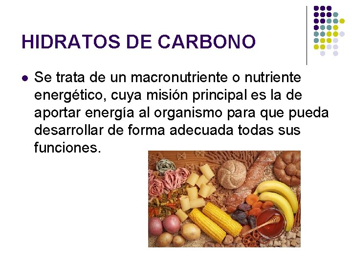 HIDRATOS DE CARBONO l Se trata de un macronutriente o nutriente energético, cuya misión