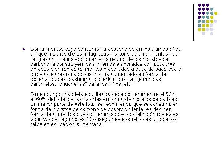 l Son alimentos cuyo consumo ha descendido en los últimos años porque muchas dietas