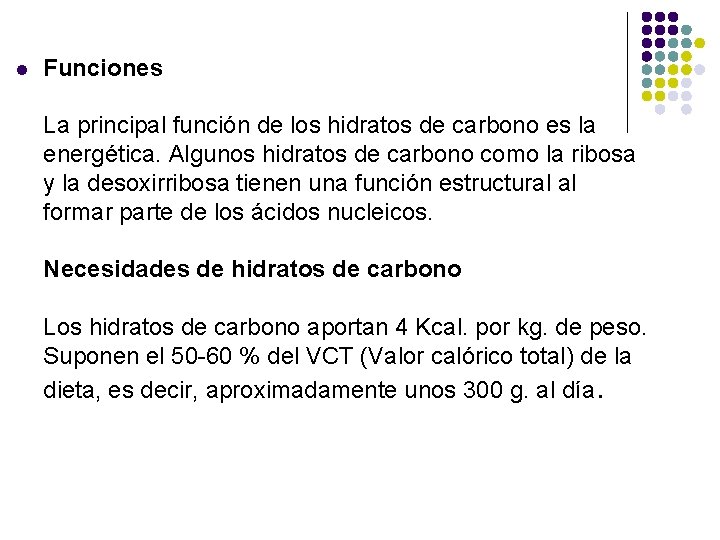 l Funciones La principal función de los hidratos de carbono es la energética. Algunos