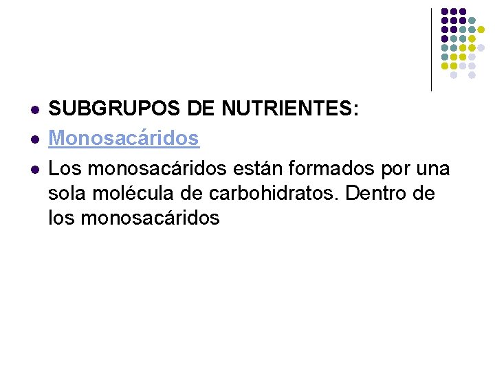 l l l SUBGRUPOS DE NUTRIENTES: Monosacáridos Los monosacáridos están formados por una sola