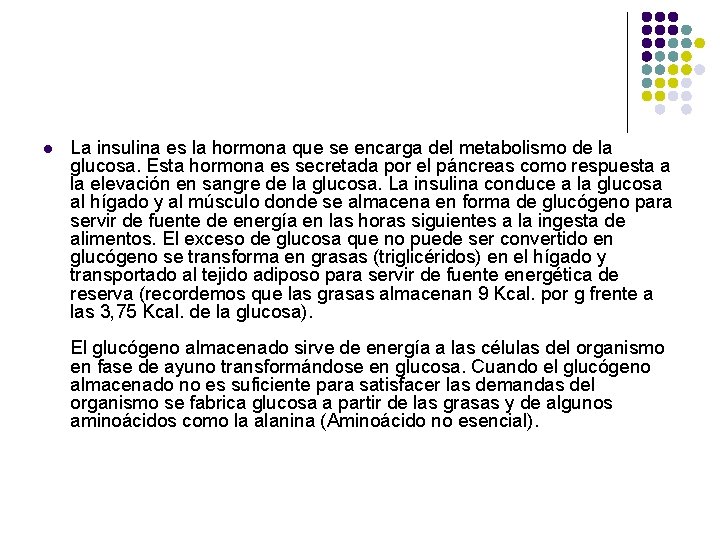 l La insulina es la hormona que se encarga del metabolismo de la glucosa.