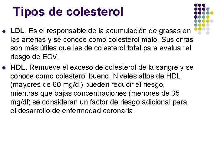 Tipos de colesterol l l LDL. Es el responsable de la acumulación de grasas