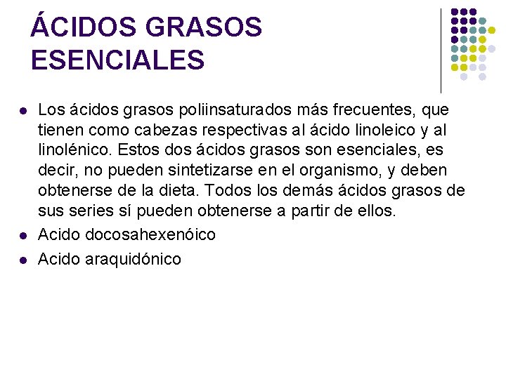 ÁCIDOS GRASOS ESENCIALES l l l Los ácidos grasos poliinsaturados más frecuentes, que tienen