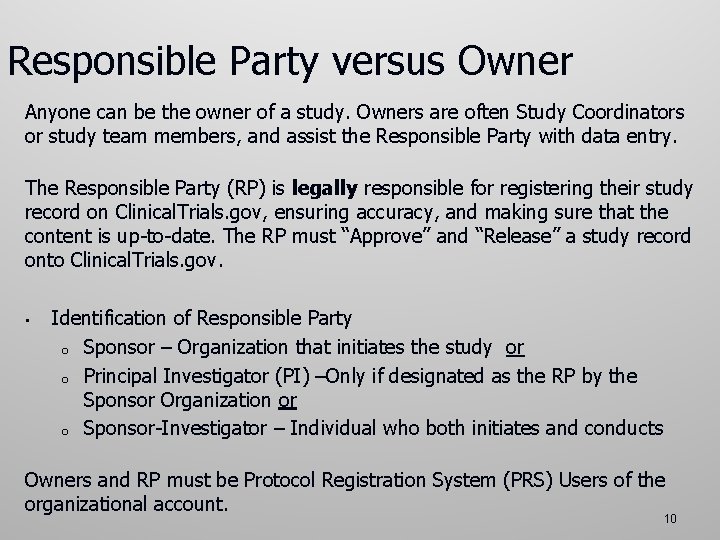Responsible Party versus Owner Anyone can be the owner of a study. Owners are