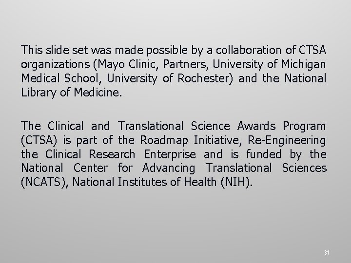 This slide set was made possible by a collaboration of CTSA organizations (Mayo Clinic,