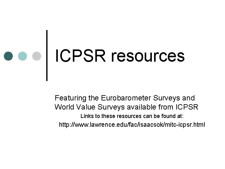 ICPSR resources Featuring the Eurobarometer Surveys and World Value Surveys available from ICPSR Links