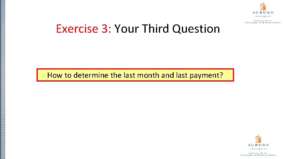 Exercise 3: Your Third Question How to determine the last month and last payment?