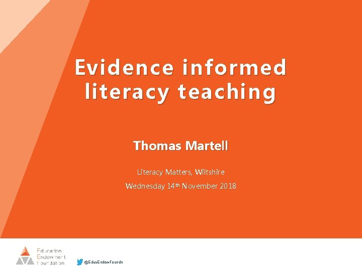 Evidence informed literacy teaching Thomas Martell Literacy Matters, Wiltshire Wednesday 14 th November 2018