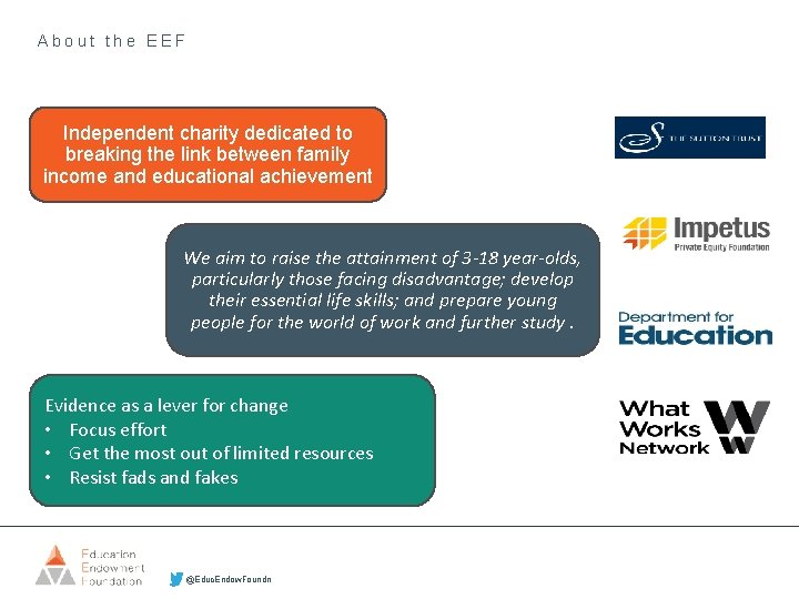 About the EEF Independent charity dedicated to breaking the link between family income and