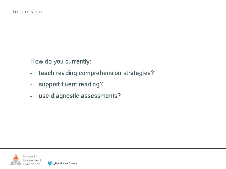 Discussion How do you currently: - teach reading comprehension strategies? - support fluent reading?