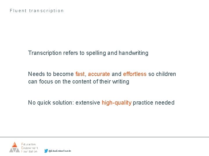 Fluent transcription Transcription refers to spelling and handwriting Needs to become fast, accurate and