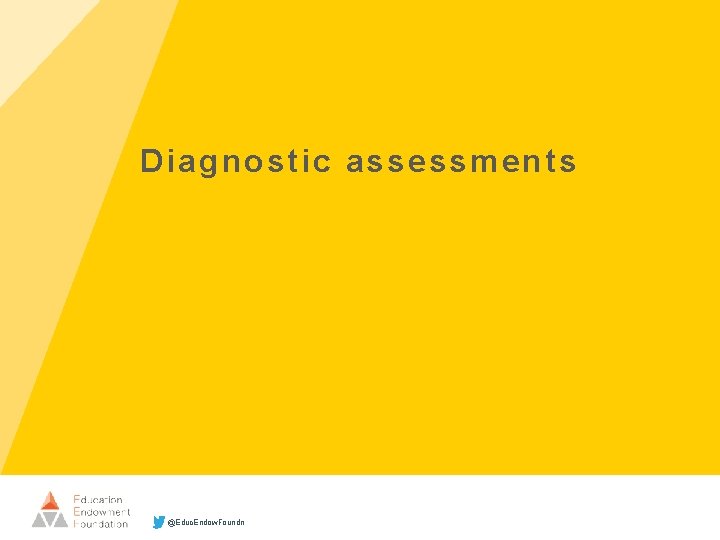 Diagnostic assessments @Educ. Endow. Foundn 