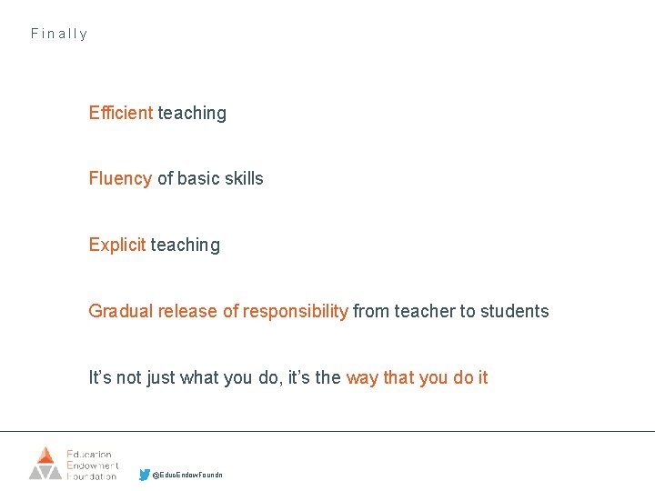 Finally Efficient teaching Fluency of basic skills Explicit teaching Gradual release of responsibility from