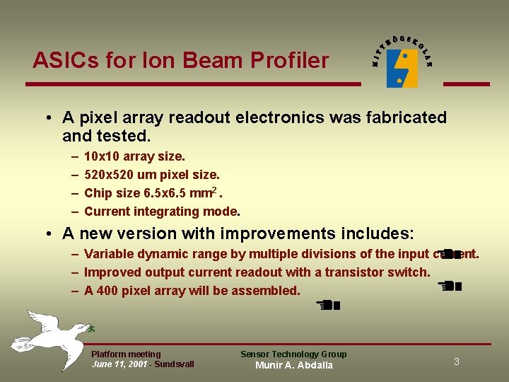 ASICs for Ion Beam Profiler • A pixel array readout electronics was fabricated and ASICs for Ion Beam Profiler • A pixel array readout electronics was fabricated and