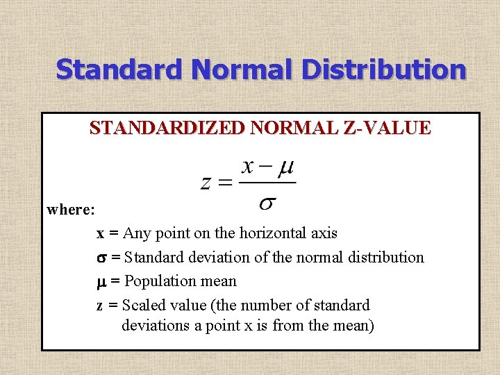 Standard Normal Distribution STANDARDIZED NORMAL Z-VALUE where: x = Any point on the horizontal
