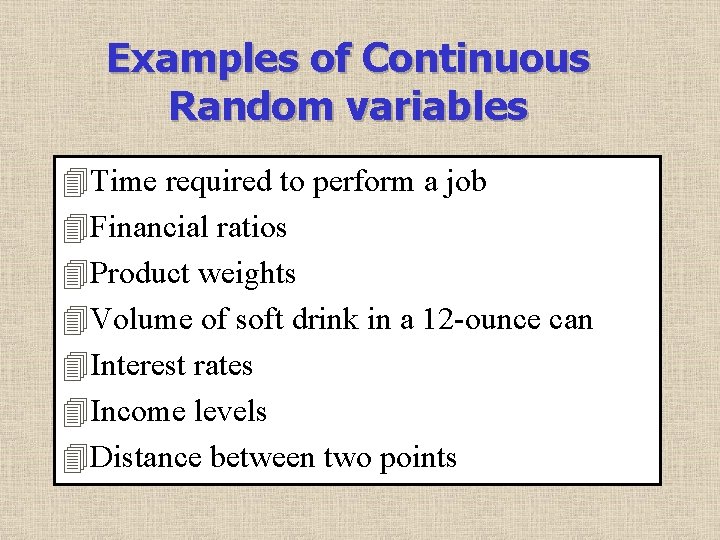 Examples of Continuous Random variables 4 Time required to perform a job 4 Financial