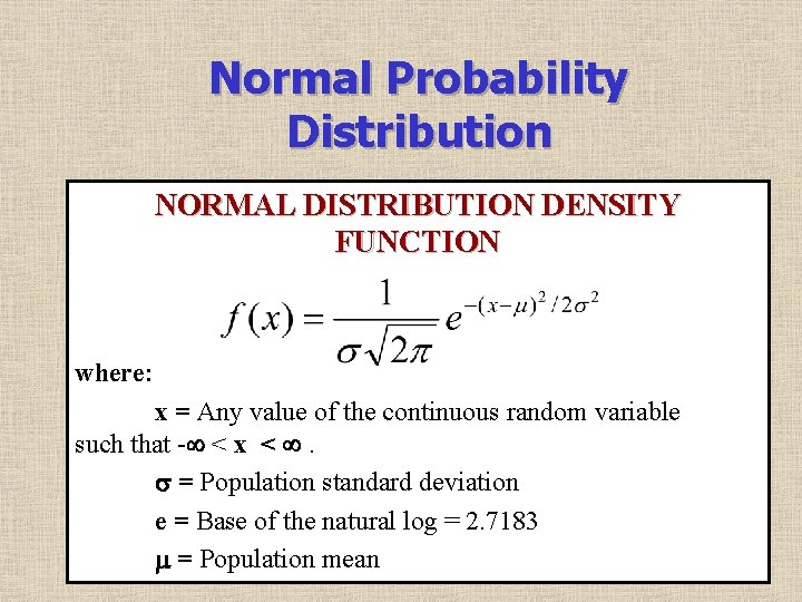 Normal Probability Distribution NORMAL DISTRIBUTION DENSITY FUNCTION where: x = Any value of the