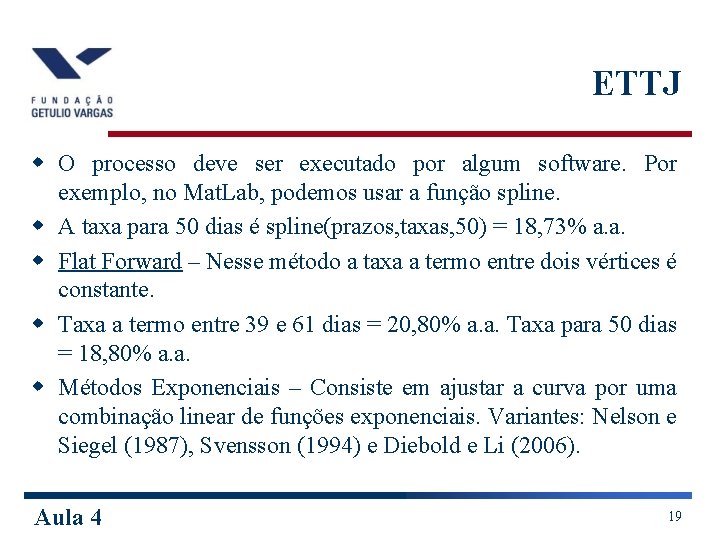 ETTJ w O processo deve ser executado por algum software. Por exemplo, no Mat.
