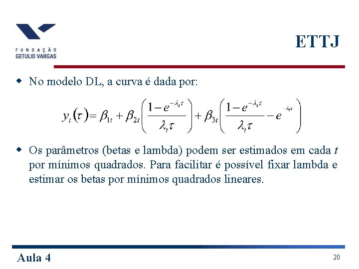ETTJ w No modelo DL, a curva é dada por: w Os parâmetros (betas