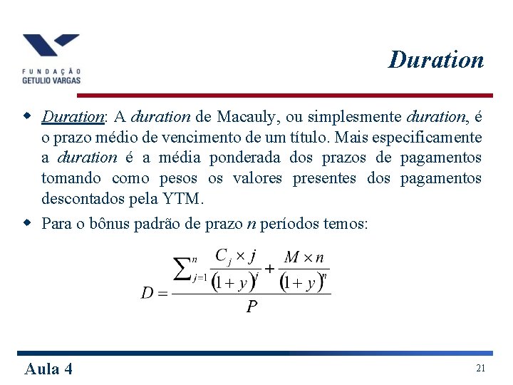 Duration w Duration: A duration de Macauly, ou simplesmente duration, é o prazo médio