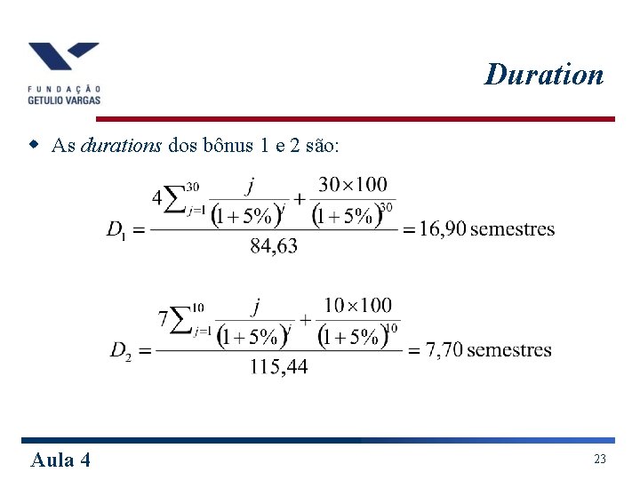 Duration w As durations dos bônus 1 e 2 são: Aula 4 23 