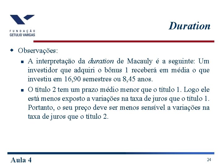 Duration w Observações: n A interpretação da duration de Macauly é a seguinte: Um