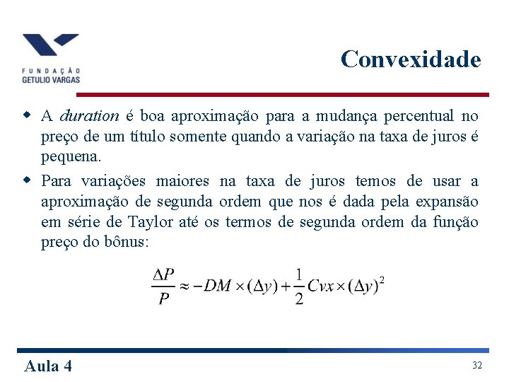 Convexidade w A duration é boa aproximação para a mudança percentual no preço de