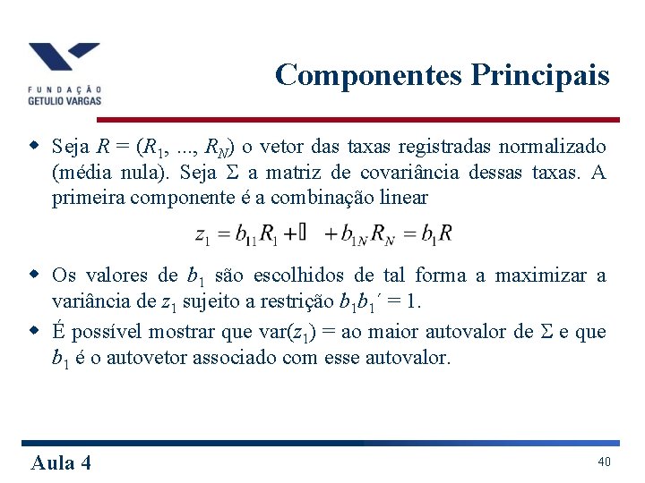 Componentes Principais w Seja R = (R 1, . . . , RN) o