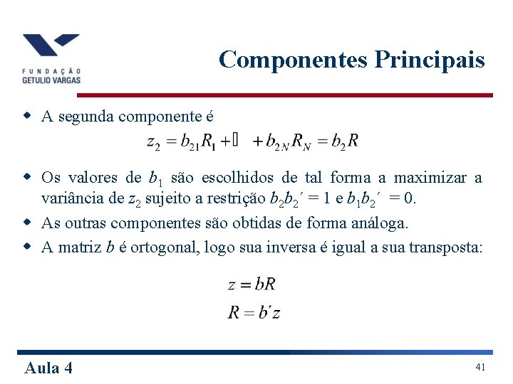 Componentes Principais w A segunda componente é w Os valores de b 1 são