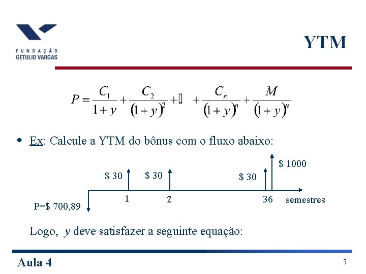 YTM w Ex: Calcule a YTM do bônus com o fluxo abaixo: $ 1000