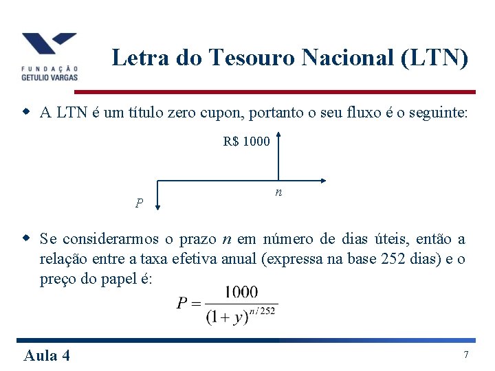Letra do Tesouro Nacional (LTN) w A LTN é um título zero cupon, portanto