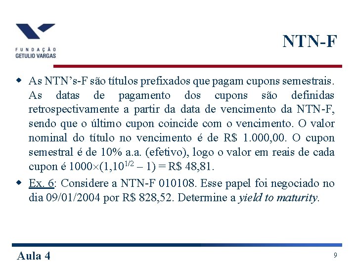 NTN-F w As NTN’s-F são títulos prefixados que pagam cupons semestrais. As datas de