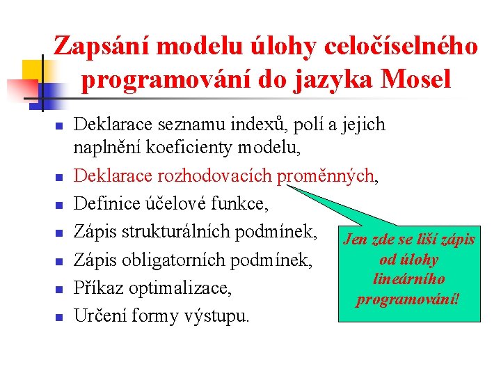 Zapsání modelu úlohy celočíselného programování do jazyka Mosel n n n n Deklarace seznamu