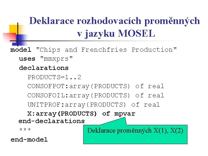 Deklarace rozhodovacích proměnných v jazyku MOSEL model "Chips and Frenchfries Production" uses "mmxprs" declarations