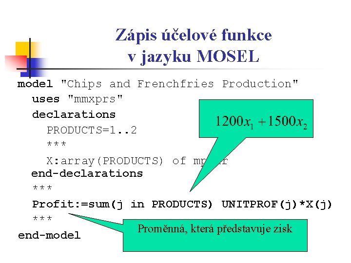 Zápis účelové funkce v jazyku MOSEL model "Chips and Frenchfries Production" uses "mmxprs" declarations