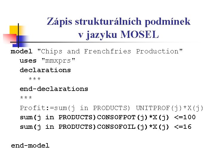 Zápis strukturálních podmínek v jazyku MOSEL model "Chips and Frenchfries Production" uses "mmxprs" declarations