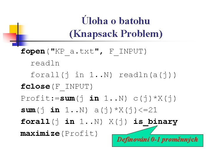 Úloha o batohu (Knapsack Problem) fopen("KP_a. txt", F_INPUT) readln forall(j in 1. . N)