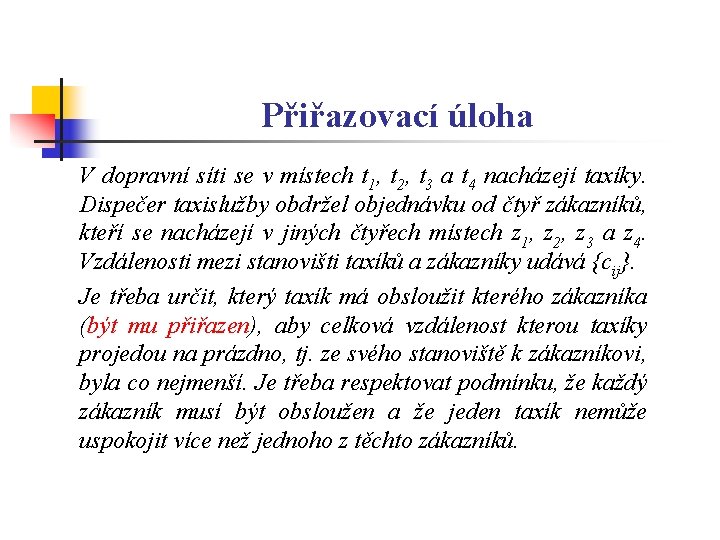 Přiřazovací úloha V dopravní síti se v místech t 1, t 2, t 3