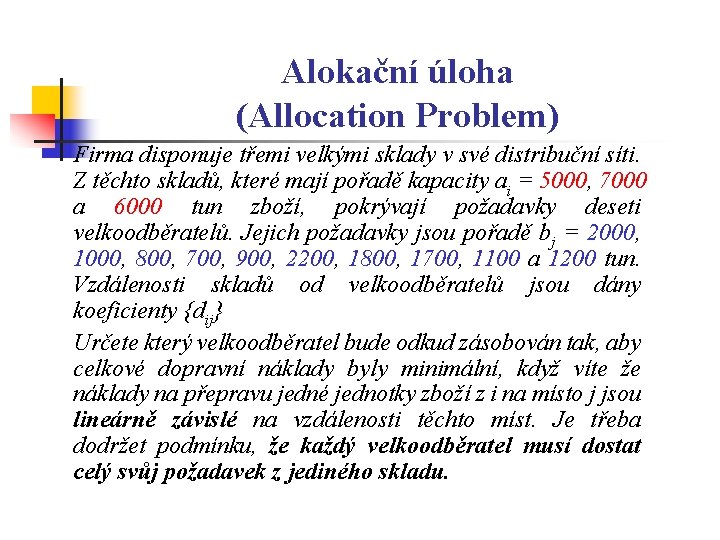 Alokační úloha (Allocation Problem) Firma disponuje třemi velkými sklady v své distribuční síti. Z