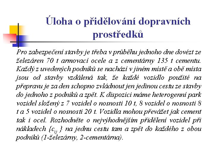 Úloha o přidělování dopravních prostředků Pro zabezpečení stavby je třeba v průběhu jednoho dne