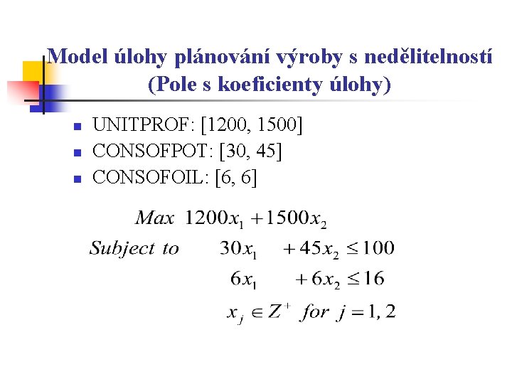 Model úlohy plánování výroby s nedělitelností (Pole s koeficienty úlohy) n n n UNITPROF: