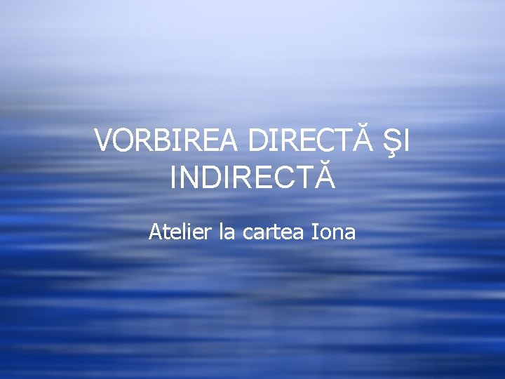 VORBIREA DIRECTĂ ŞI INDIRECTĂ Atelier la cartea Iona 