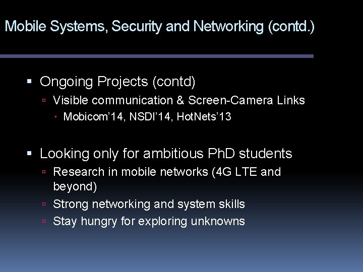 Mobile Systems, Security and Networking (contd. ) Ongoing Projects (contd) Visible communication & Screen-Camera