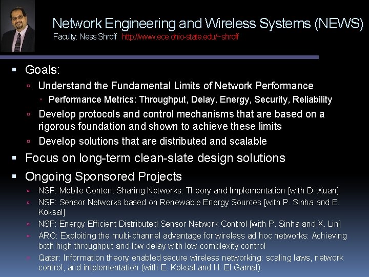 Network Engineering and Wireless Systems (NEWS) Faculty: Ness Shroff http: //www. ece. ohio-state. edu/~shroff