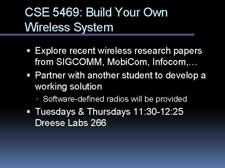 CSE 5469: Build Your Own Wireless System Explore recent wireless research papers from SIGCOMM,
