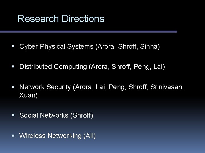 Research Directions Cyber-Physical Systems (Arora, Shroff, Sinha) Distributed Computing (Arora, Shroff, Peng, Lai) Network