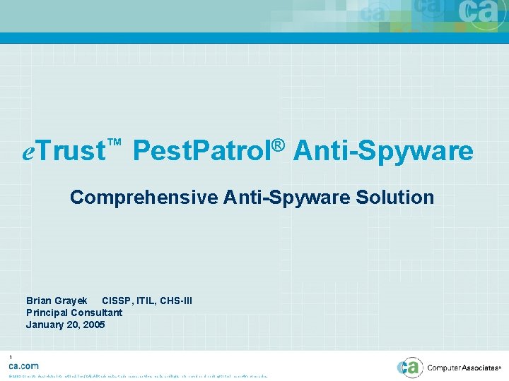 e. Trust™ Pest. Patrol® Anti-Spyware Comprehensive Anti-Spyware Solution Brian Grayek CISSP, ITIL, CHS-III Principal